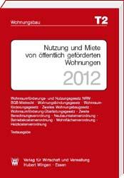 <b>T 2 Nutzung und Miete von öffentlich geförderten Wohnungen </b><br> Stand 2012<br> <i>Rechtsvorschriften, die bei der Bewirtschaftung und Verwaltung von Wohnungen, die mit Mitteln aus öffentlichen Haushalten gefördert sind, zu beachten sind. </i>