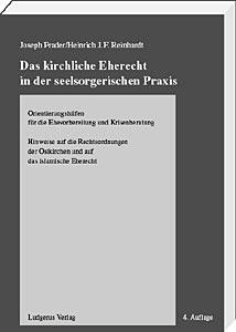 Das kirchliche Eherecht in der seelsorgerischen Praxis<br> Orientierungshilfen für die Ehevorbereitung und Krisenberatung


